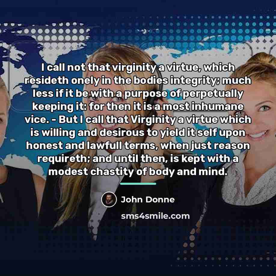 “I call not that virginity a virtue, which resideth onely…” quote by John Donne