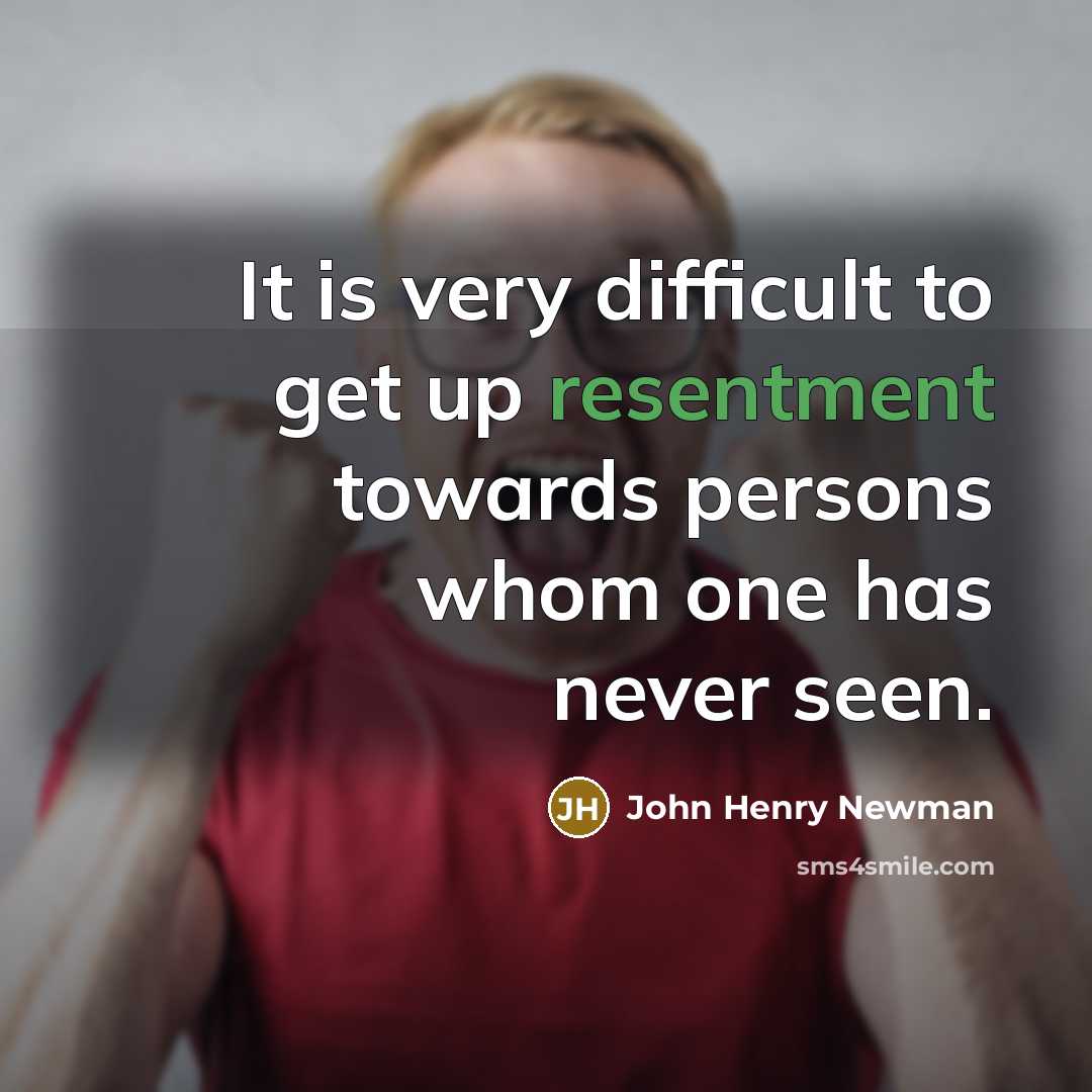 “It is very difficult to get up resentment towards persons…” quote by John Henry Newman