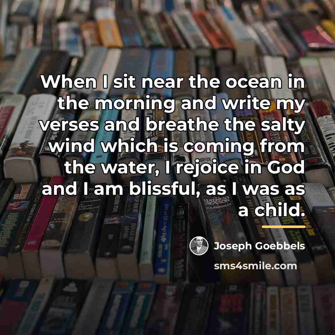 “When I sit near the ocean in the morning and…” quote by Joseph Goebbels