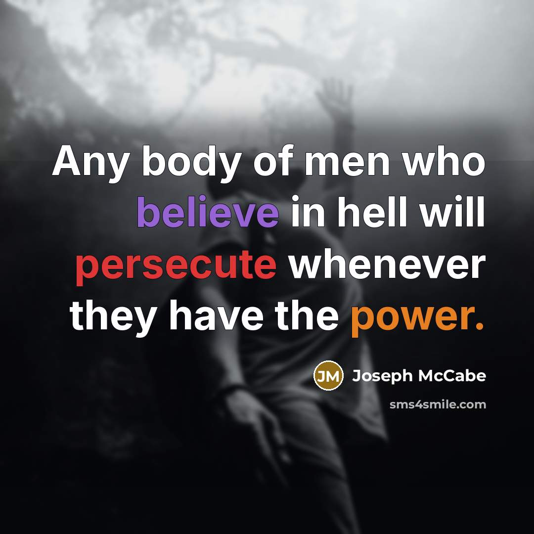 “Any body of men who believe in hell will persecute…” quote by Joseph McCabe
