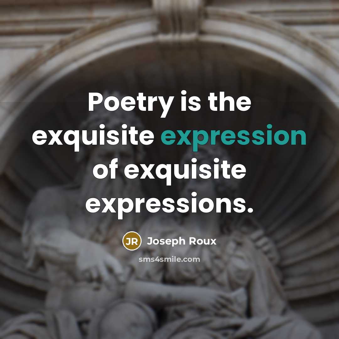 “Poetry is the exquisite expression of exquisite expressions.…” quote by Joseph Roux