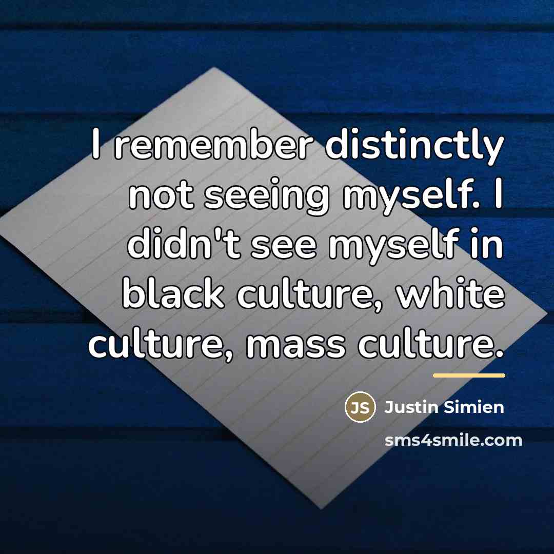 “I remember distinctly not seeing myself. I didn't see myself…” quote by Justin Simien
