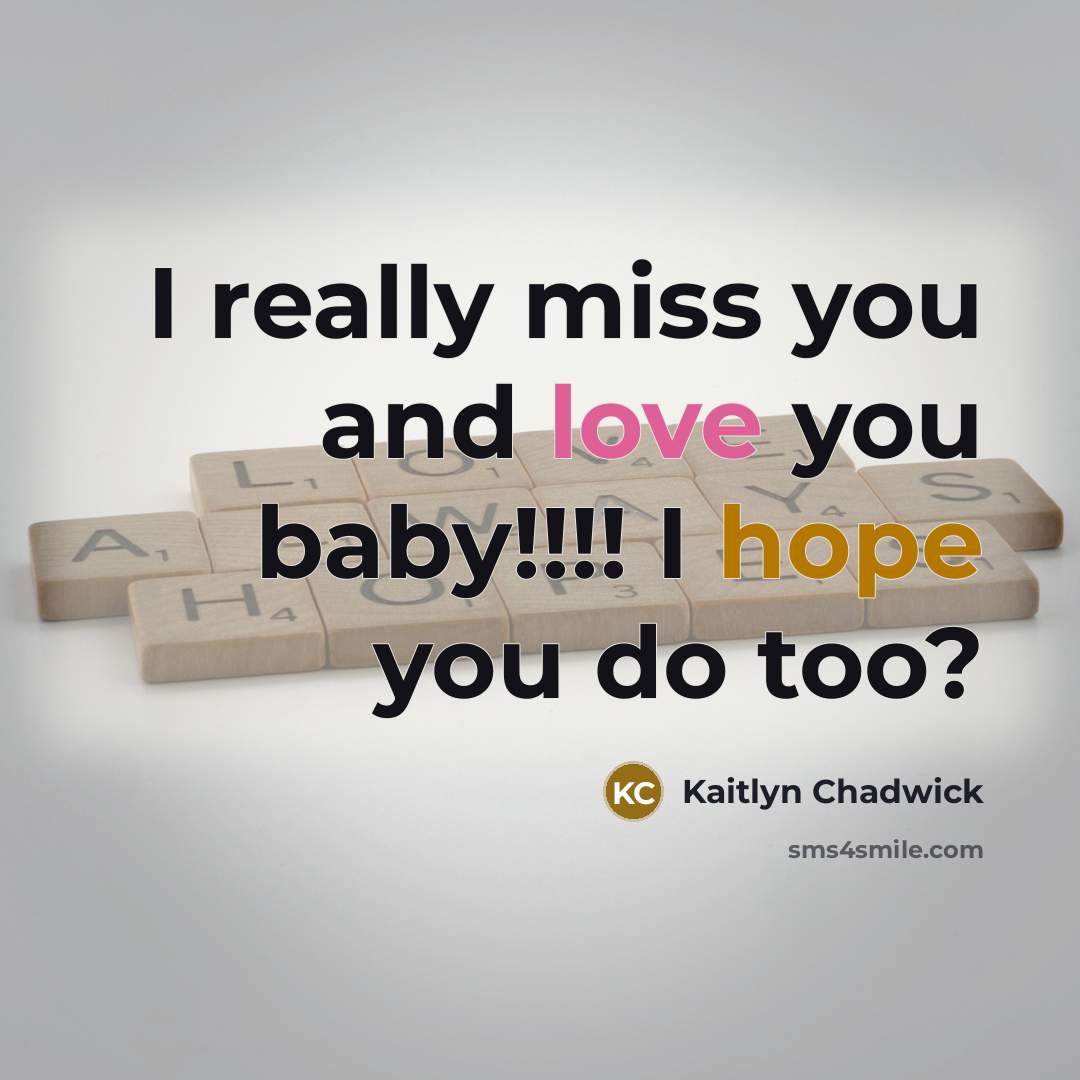 “I really miss you and love you baby!!!! I hope you do too?” quote by Kaitlyn Chadwick