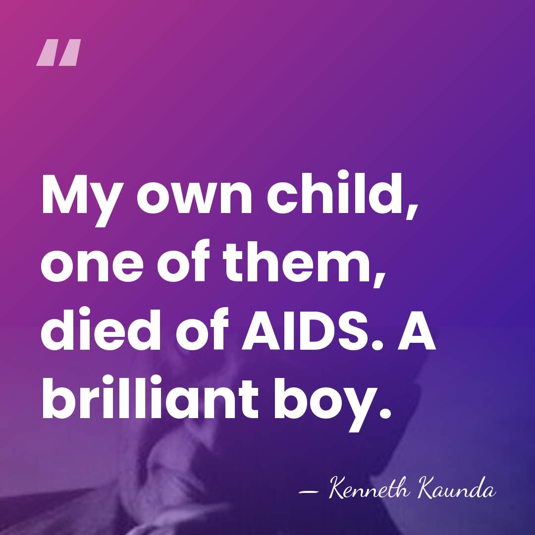 My own child, one of them, died of AIDS. A brilliant boy. - Kenneth Kaunda