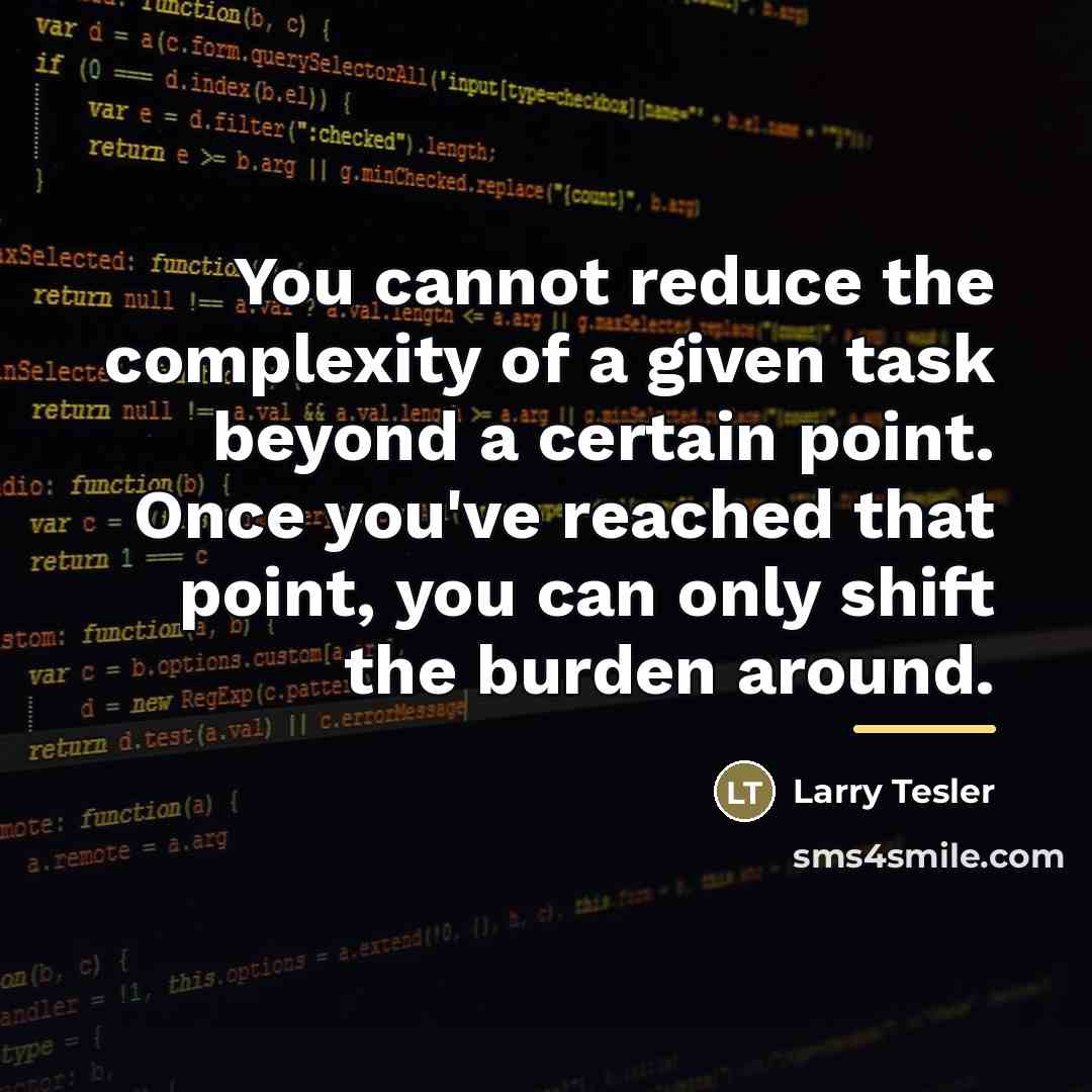 “You cannot reduce the complexity of a given task beyond…” quote by Larry Tesler