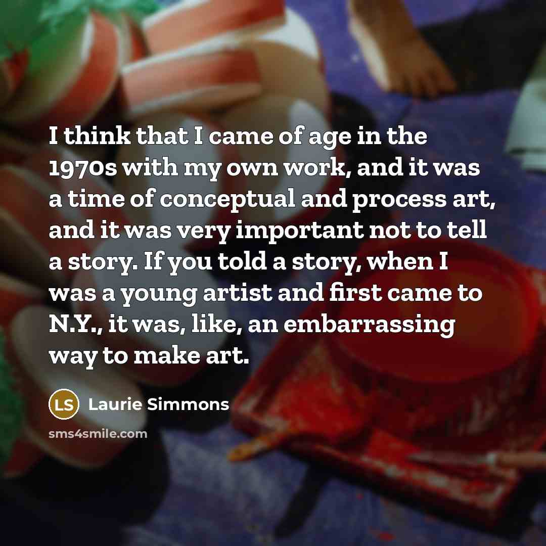 “I think that I came of age in the 1970s…” quote by Laurie Simmons