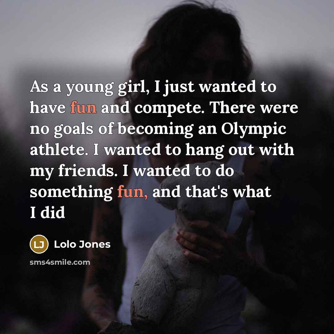 “As a young girl, I just wanted to have fun…” quote by Lolo Jones