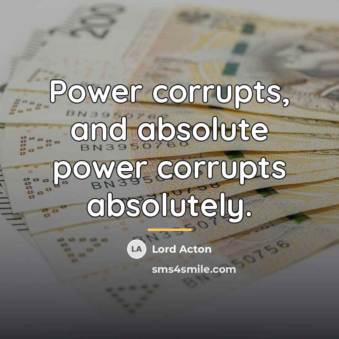 “Power corrupts, and absolute power corrupts absolutely.…” quote by Lord Acton