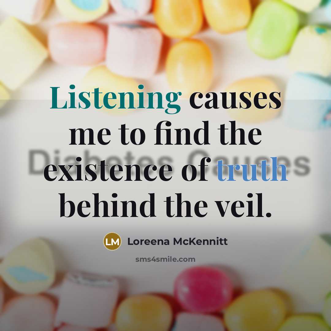 “Listening causes me to find the existence of truth behind…” quote by Loreena McKennitt