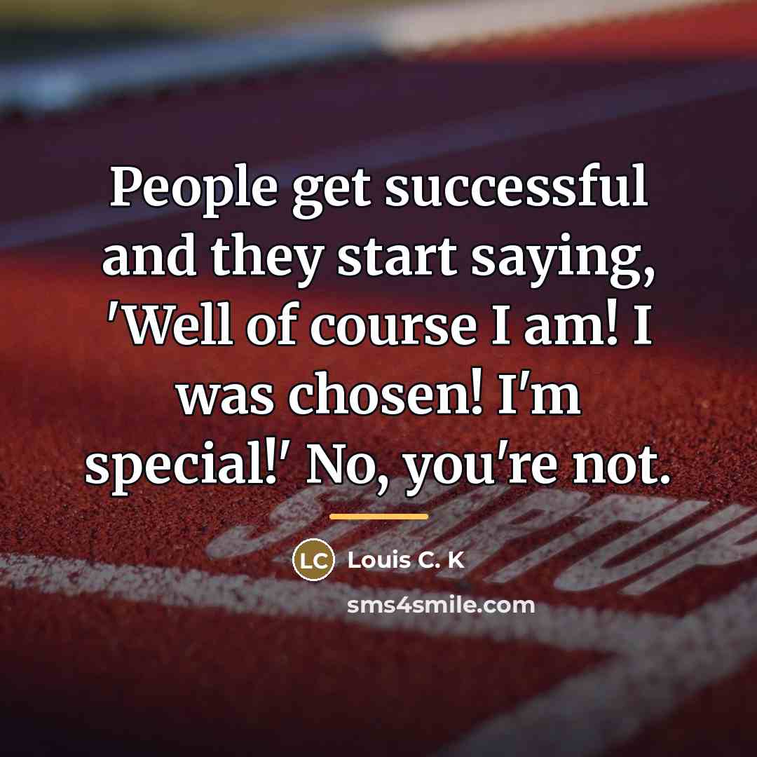 “People get successful and they start saying, 'Well of course…” quote by Louis C. K