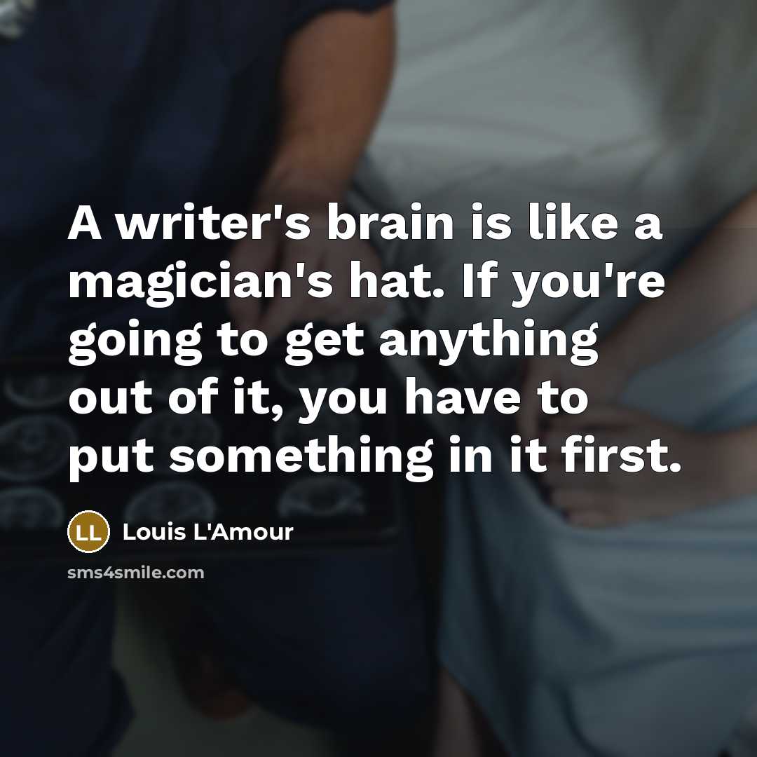 “A writer's brain is like a magician's hat. If you're…” quote by Louis L'Amour