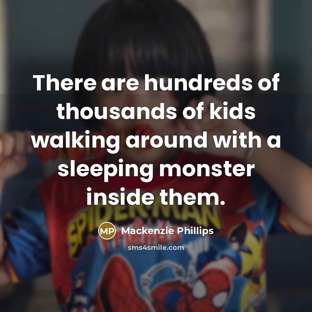 “There are hundreds of thousands of kids walking around with…” quote by Mackenzie Phillips