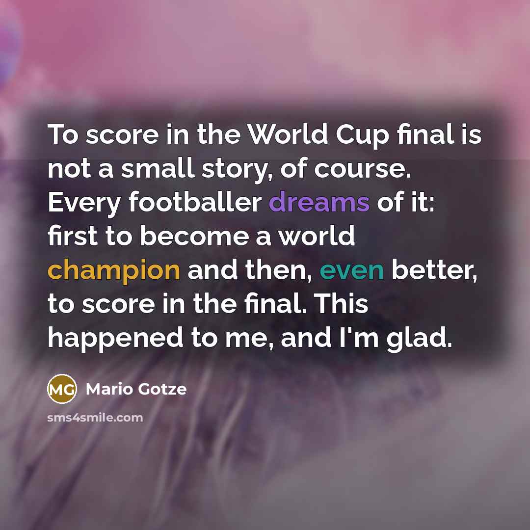 “To score in the World Cup final is not a…” quote by Mario Gotze