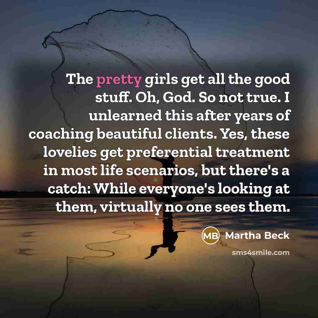 “The pretty girls get all the good stuff. Oh, God.…” quote by Martha Beck