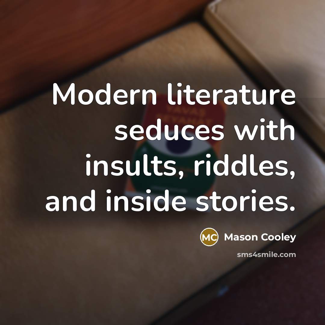 “Modern literature seduces with insults, riddles, and inside stories.…” quote by Mason Cooley