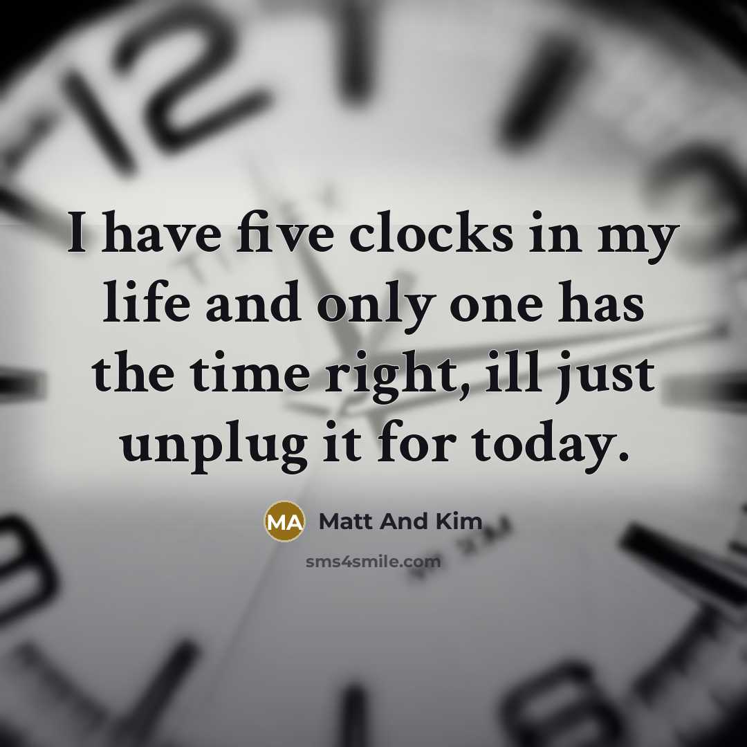 “I have five clocks in my life and only one…” quote by Matt And Kim
