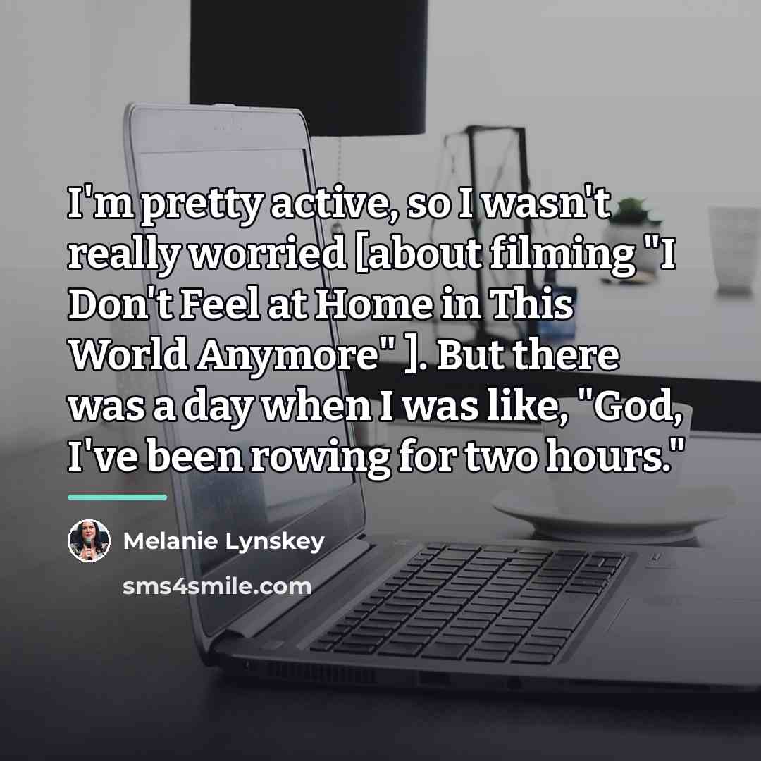 “I'm pretty active, so I wasn't really worried [about filming…” quote by Melanie Lynskey