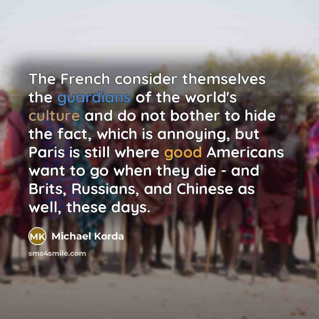 “The French consider themselves the guardians of the world's culture…” quote by Michael Korda