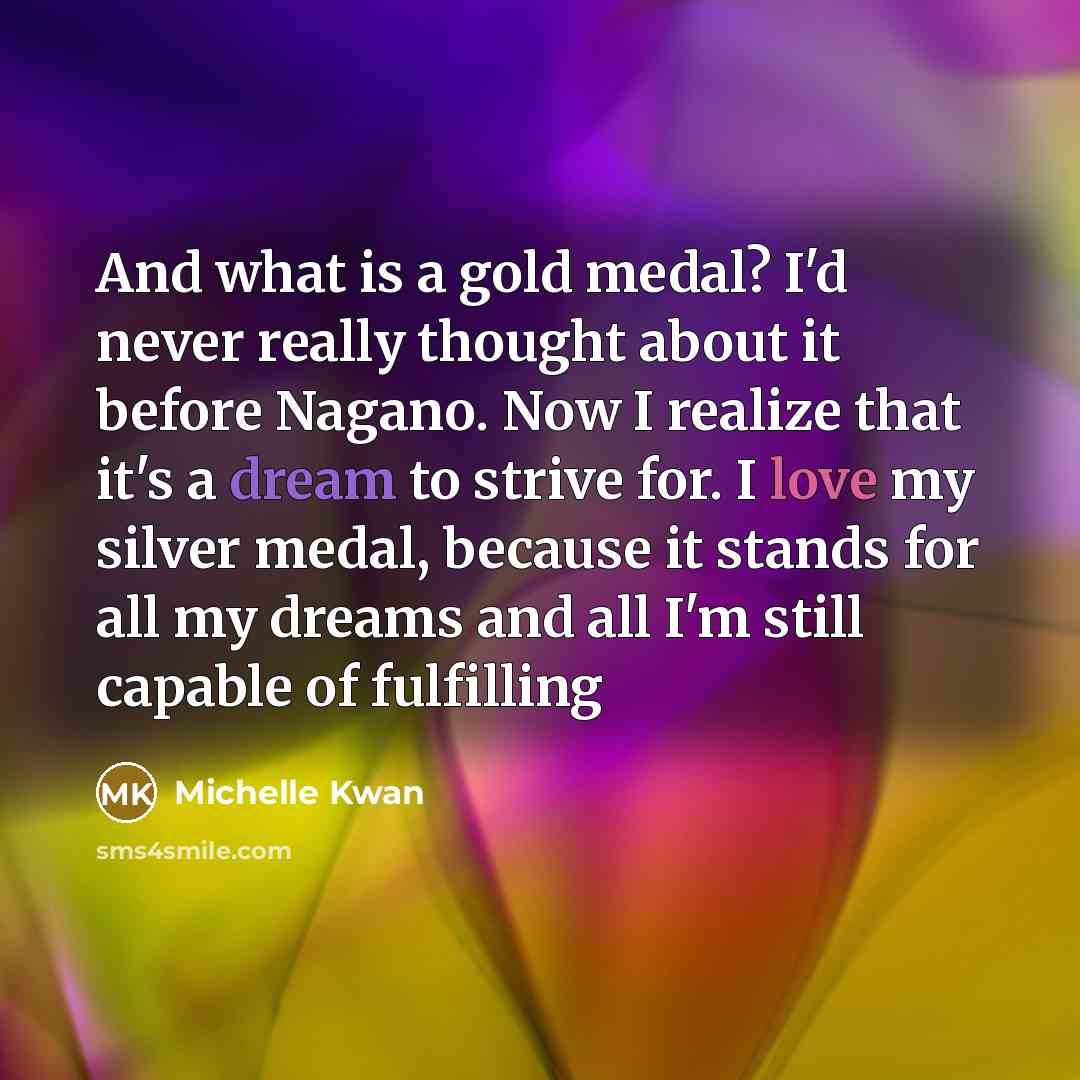 “And what is a gold medal? I'd never really thought…” quote by Michelle Kwan
