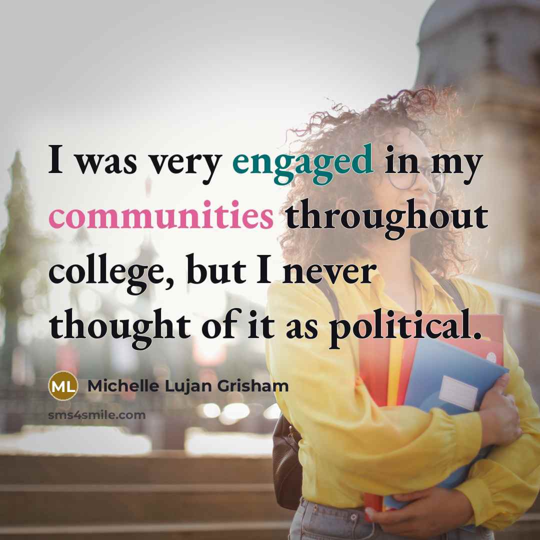 “I was very engaged in my communities throughout college, but…” quote by Michelle Lujan Grisham