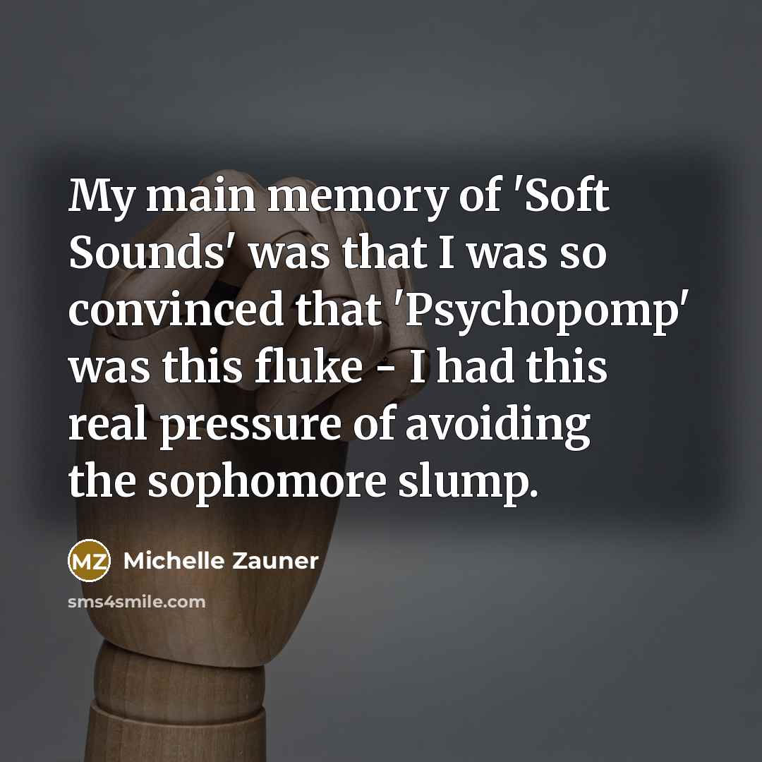 “My main memory of 'Soft Sounds' was that I was…” quote by Michelle Zauner