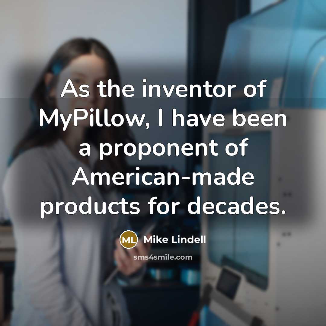 “As the inventor of MyPillow, I have been a proponent…” quote by Mike Lindell