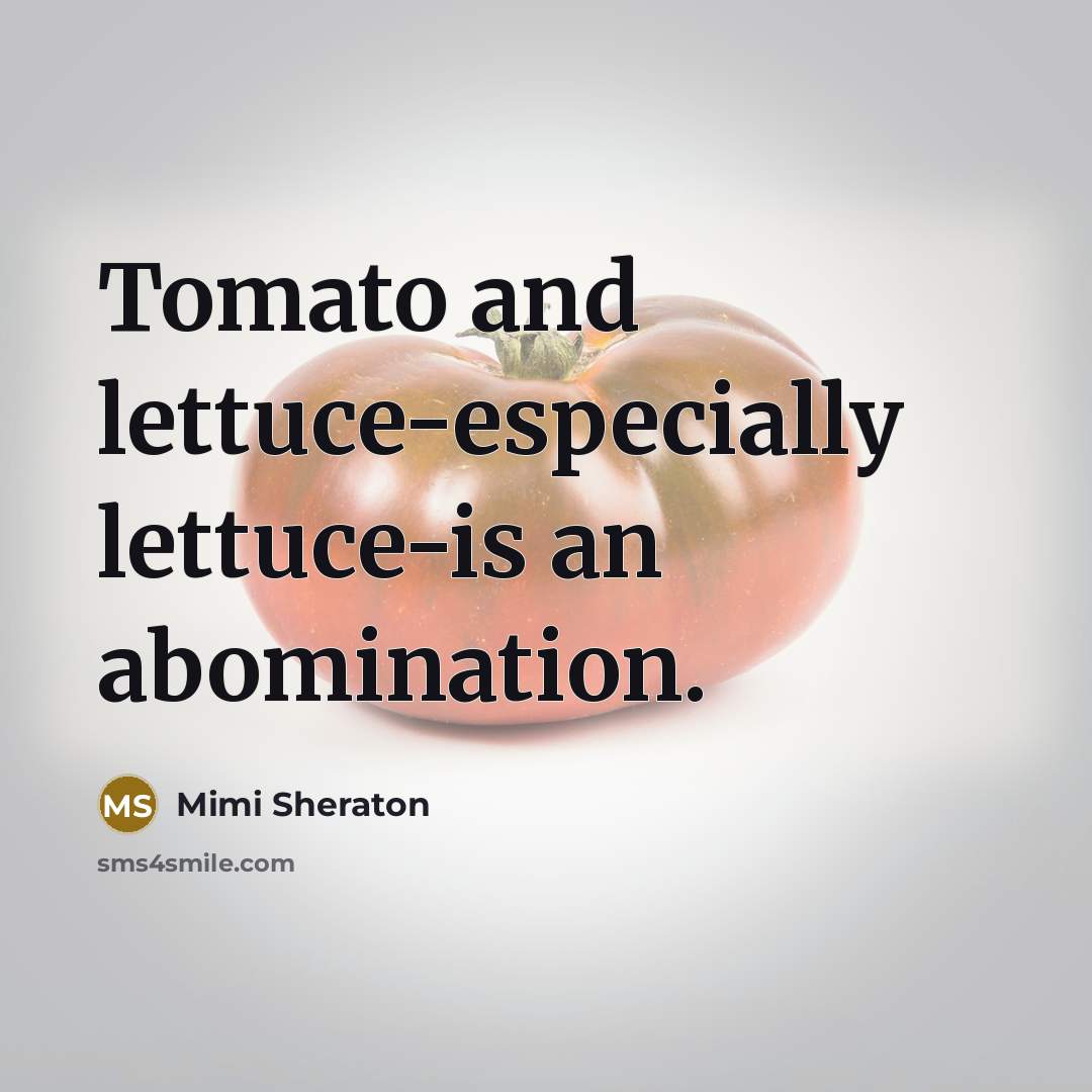 “Tomato and lettuce-especially lettuce-is an abomination.…” quote by Mimi Sheraton