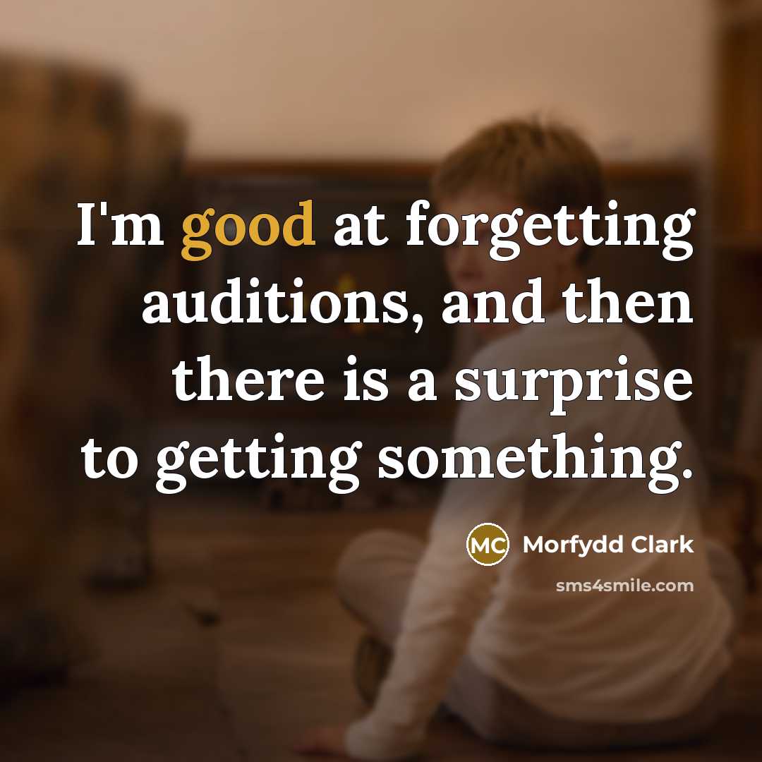 “I'm good at forgetting auditions, and then there is a…” quote by Morfydd Clark