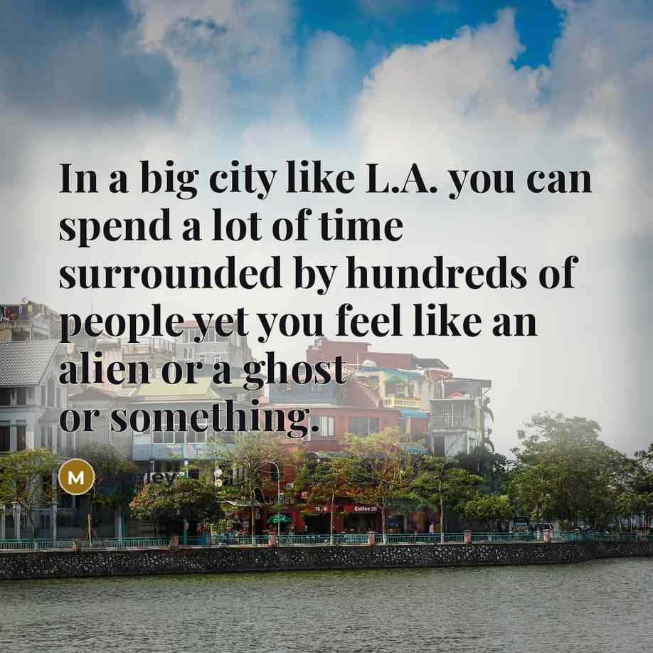 “In a big city like L.A. you can spend a…” quote by Morley
