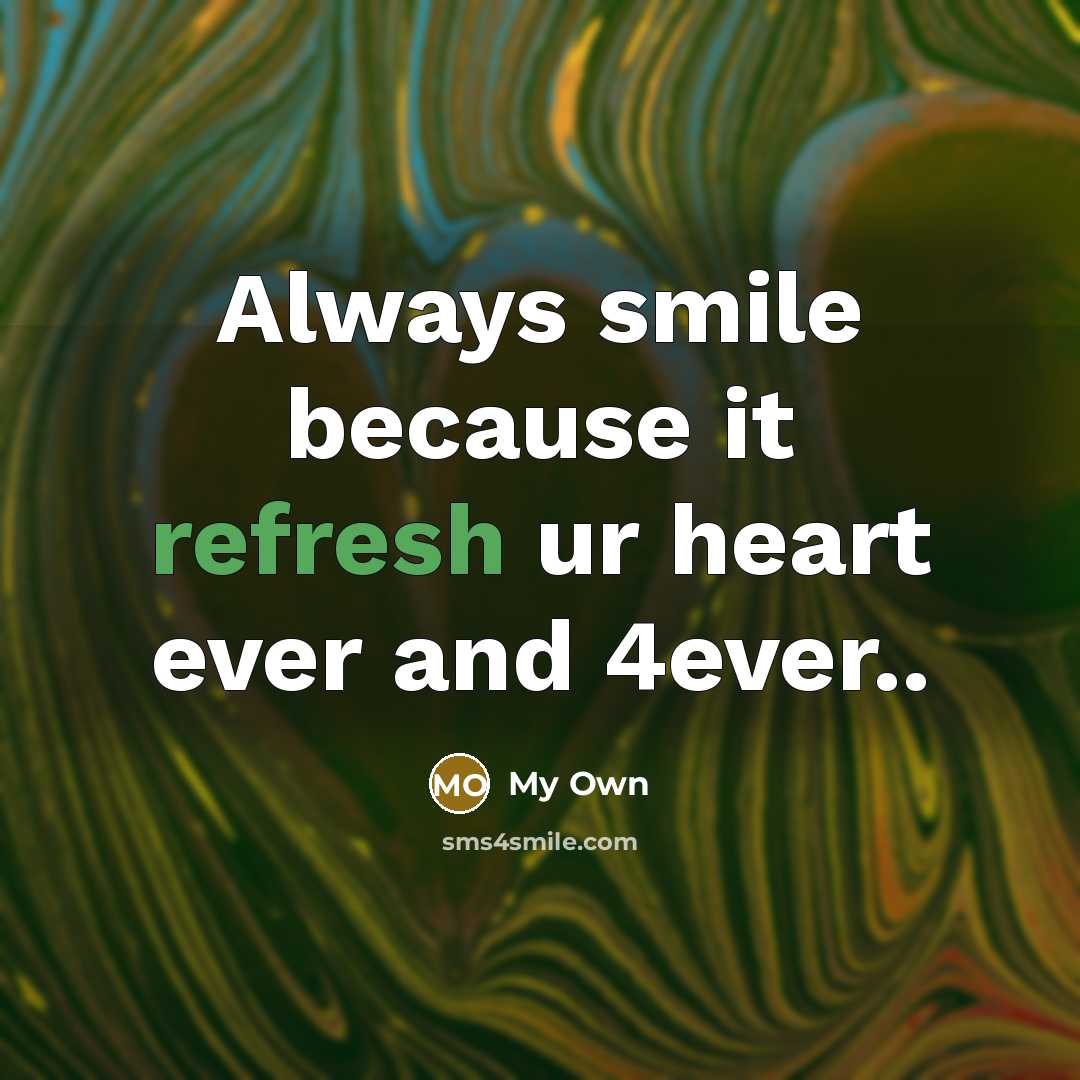 “Always smile because it refresh ur heart ever and 4ever..…” quote by My Own