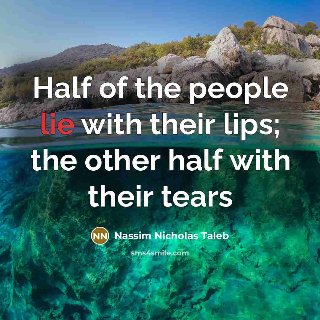 “Half of the people lie with their lips; the other…” quote by Nassim Nicholas Taleb