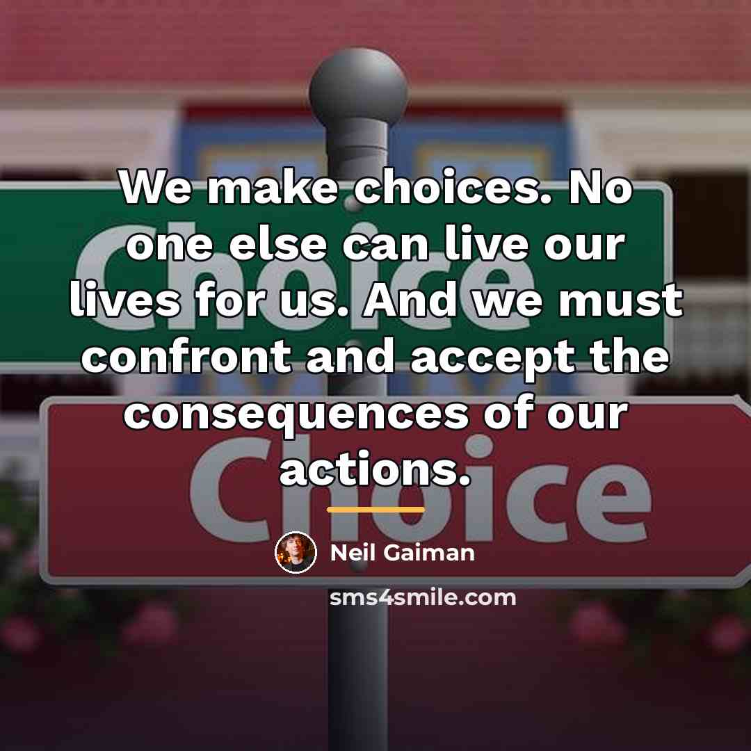 “We make choices. No one else can live our lives…” quote by Neil Gaiman