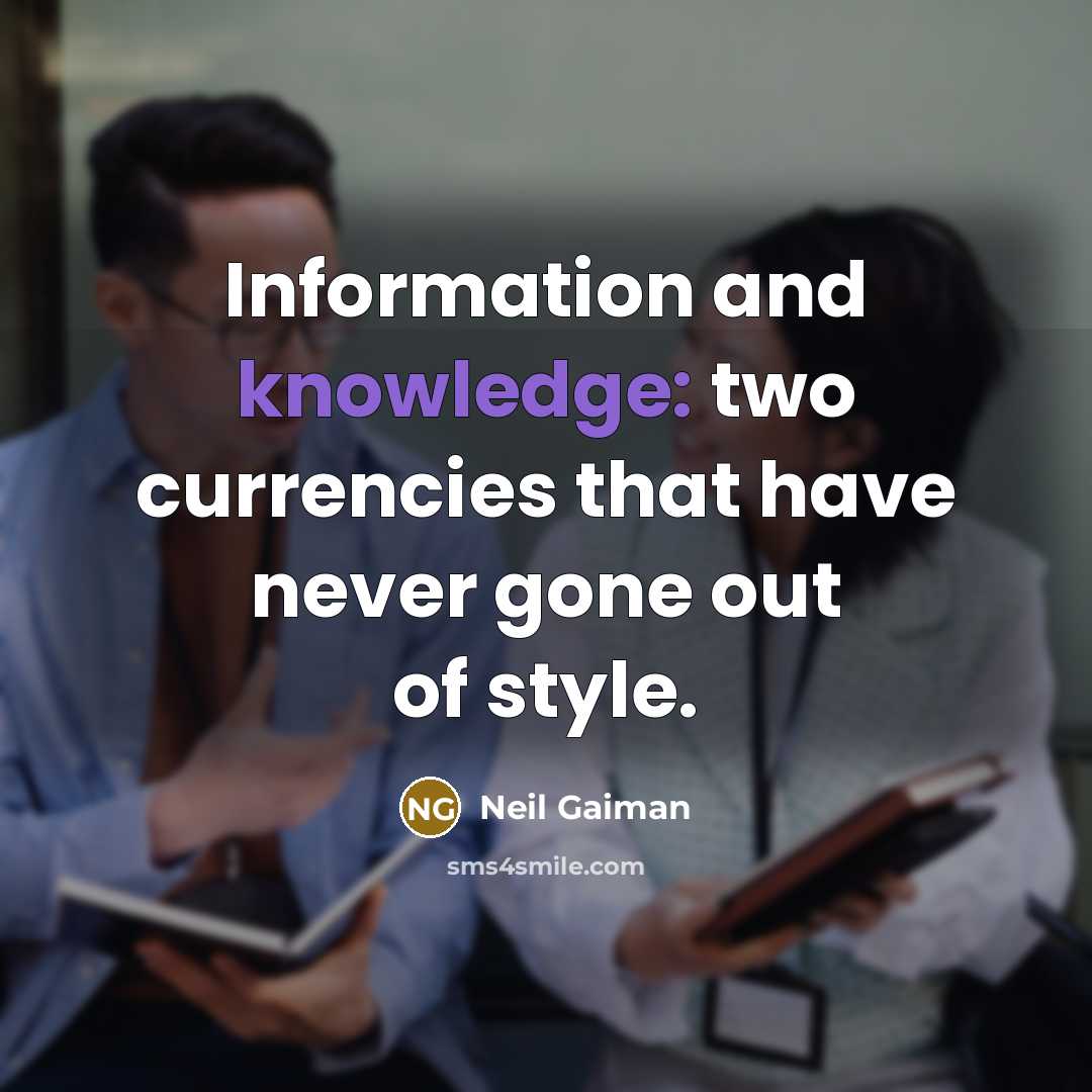 “Information and knowledge: two currencies that have never gone out…” quote by Neil Gaiman