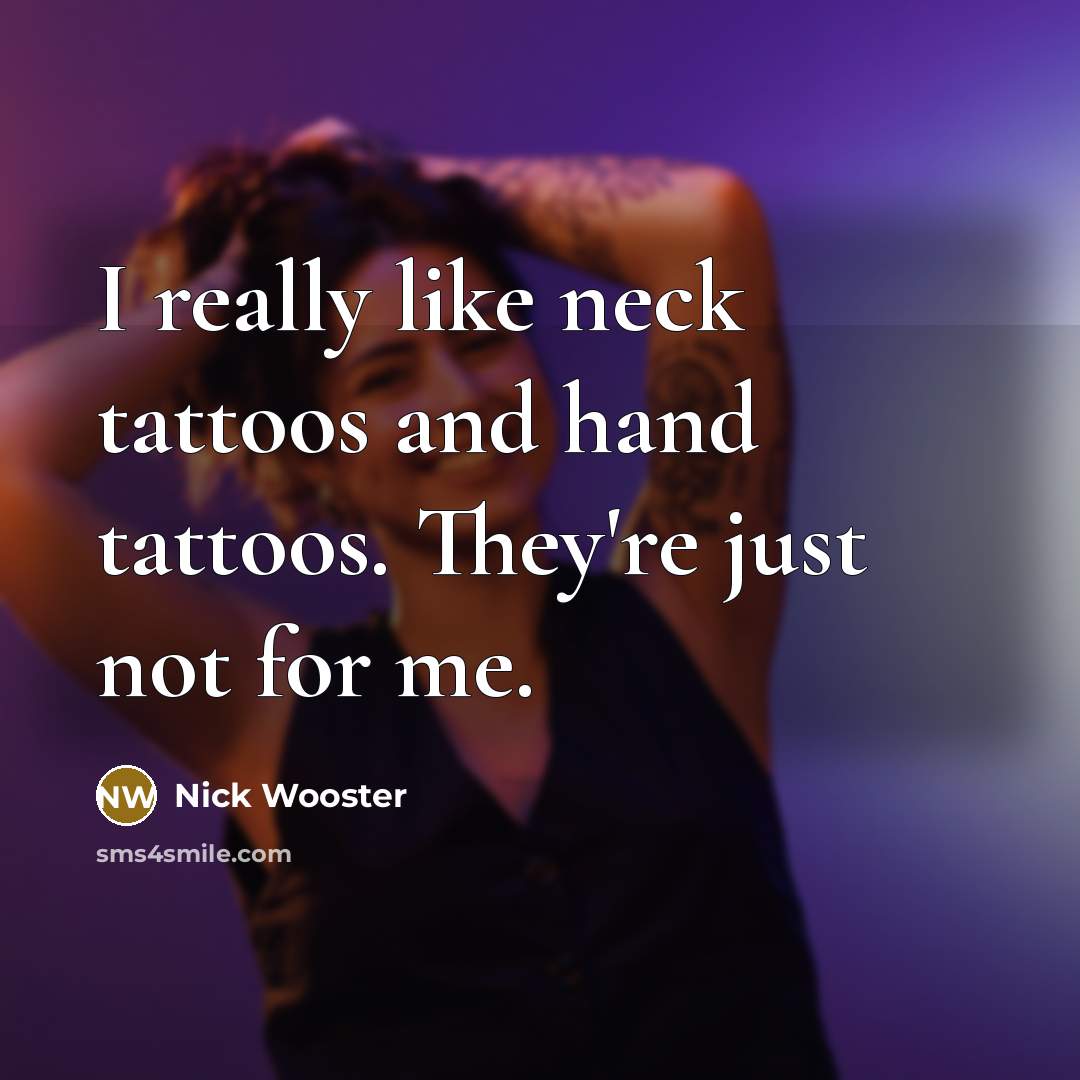 “I really like neck tattoos and hand tattoos. They're just…” quote by Nick Wooster