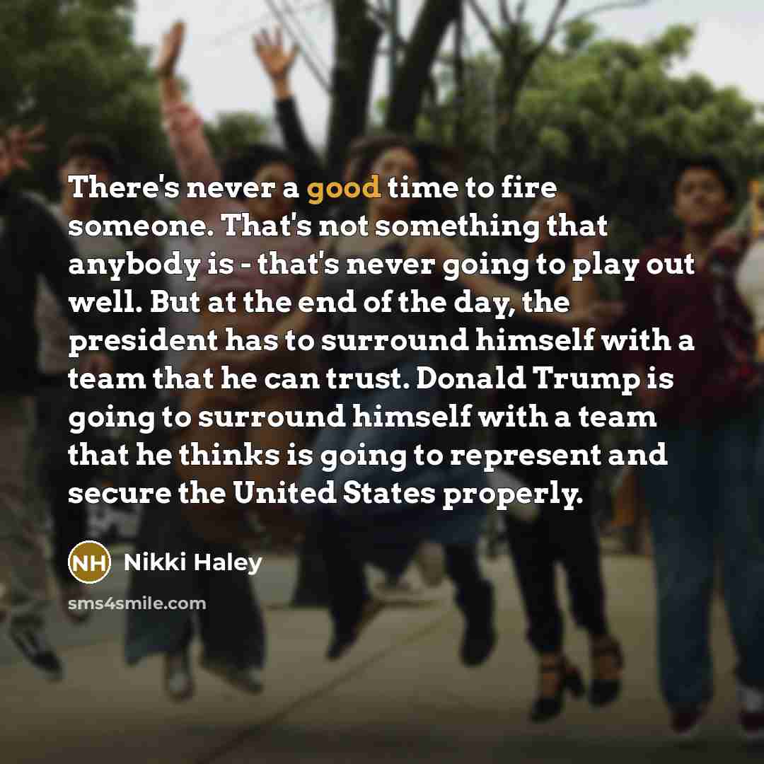 “There's never a good time to fire someone. That's not…” quote by Nikki Haley