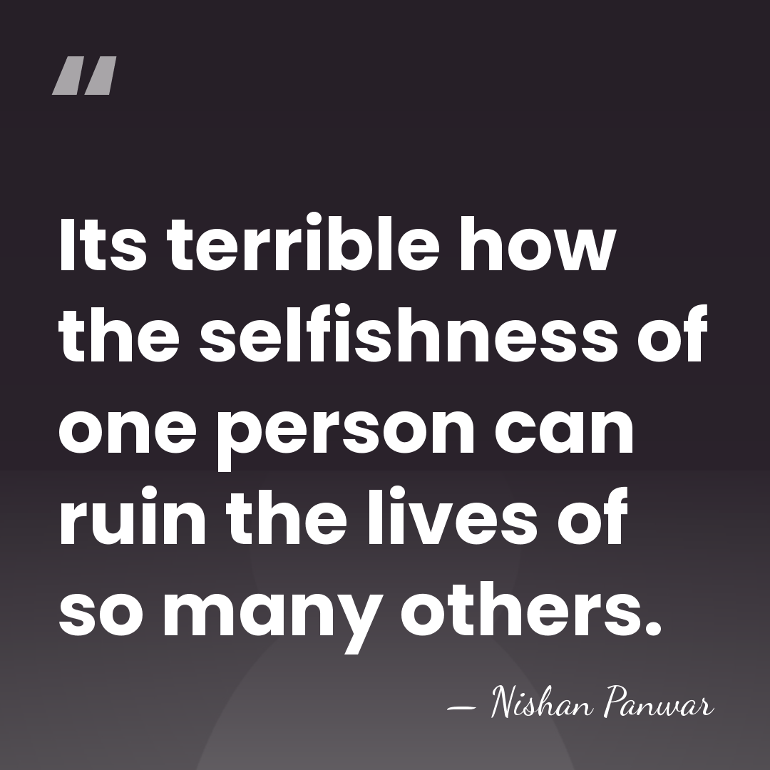 Its terrible how the selfishness of one person can ruin the lives&hellip; - Nishan Panwar
