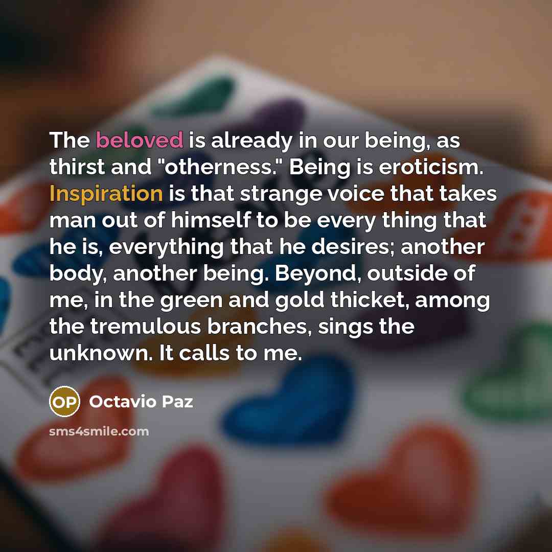 “The beloved is already in our being, as thirst and…” quote by Octavio Paz