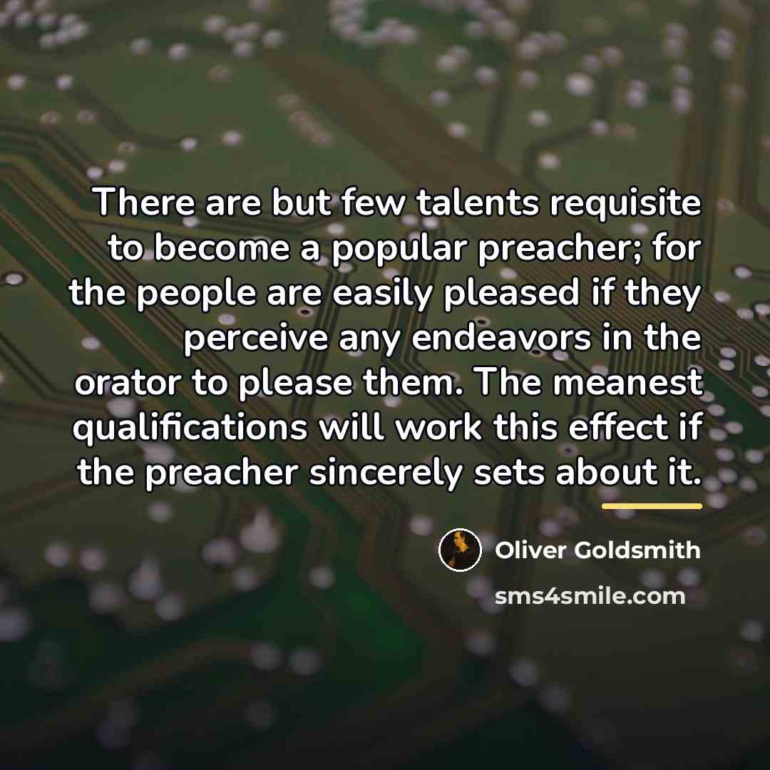 “There are but few talents requisite to become a popular…” quote by Oliver Goldsmith