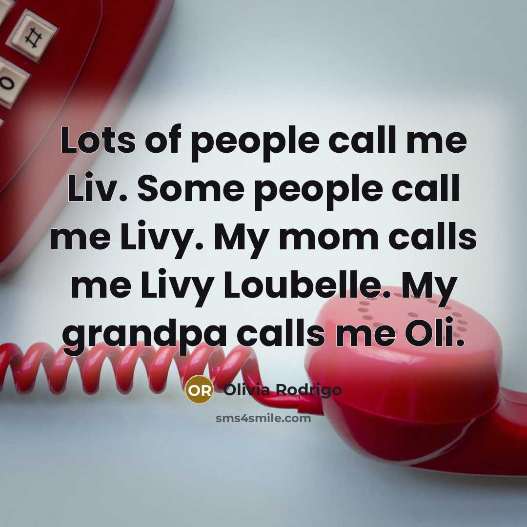 “Lots of people call me Liv. Some people call me…” quote by Olivia Rodrigo