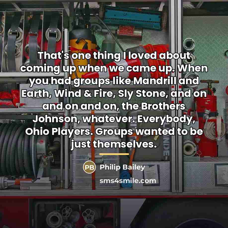 “That's one thing I loved about coming up when we…” quote by Philip Bailey