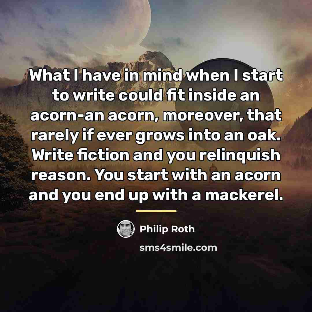 “What I have in mind when I start to write…” quote by Philip Roth