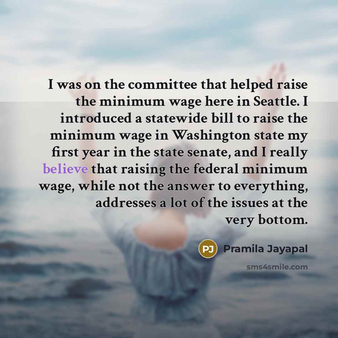 “I was on the committee that helped raise the minimum…” quote by Pramila Jayapal