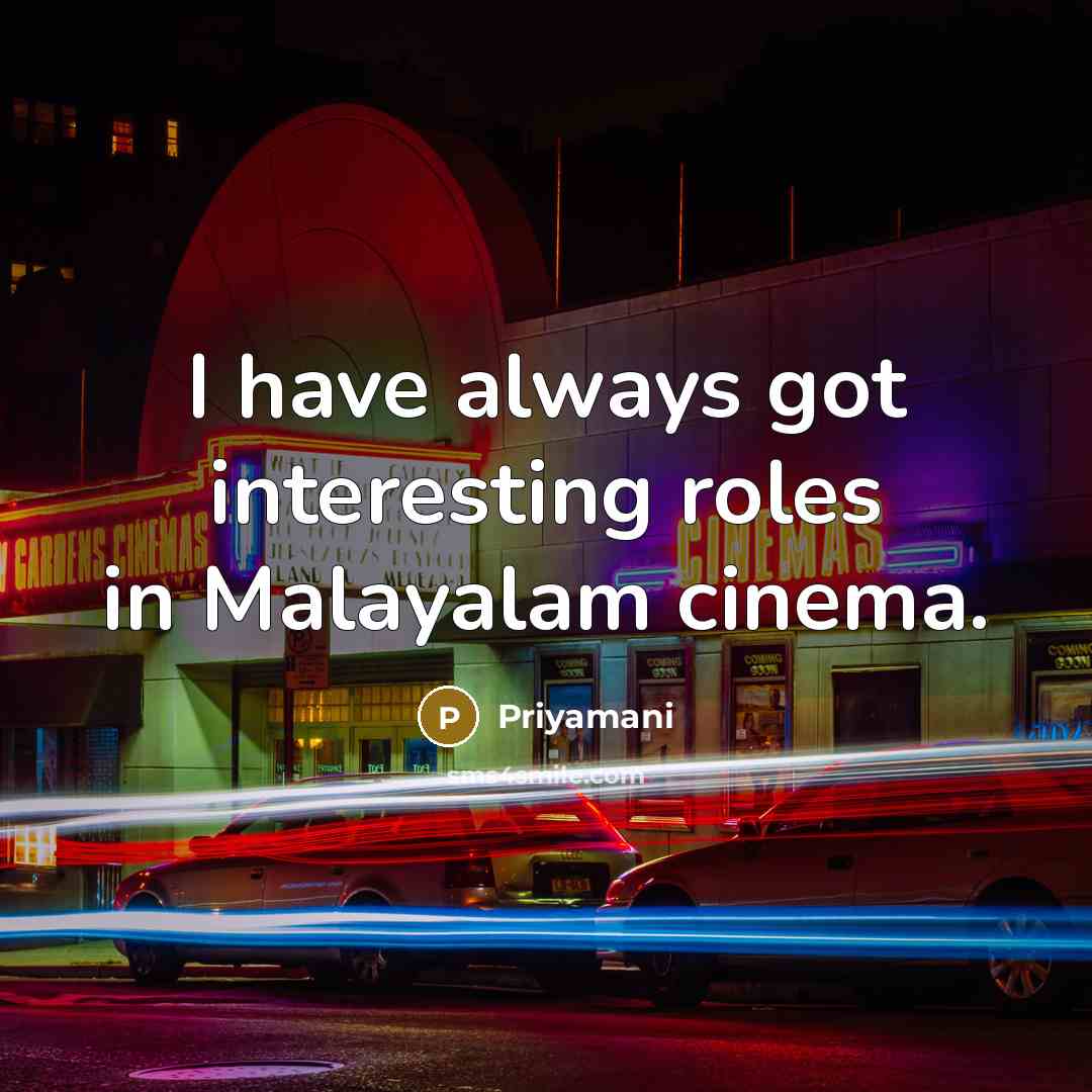 “I have always got interesting roles in Malayalam cinema.…” quote by Priyamani