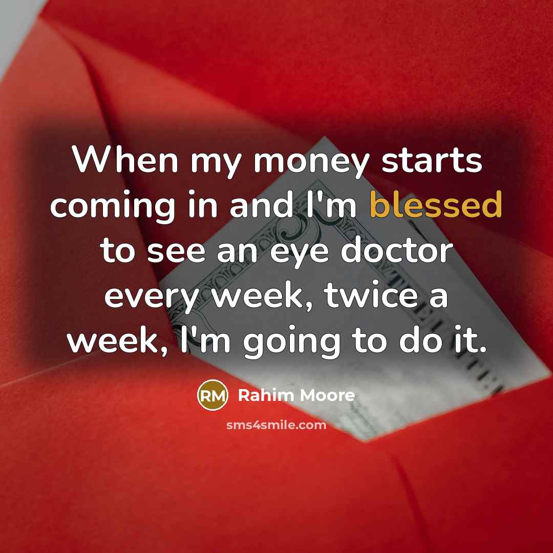 “When my money starts coming in and I'm blessed to…” quote by Rahim Moore
