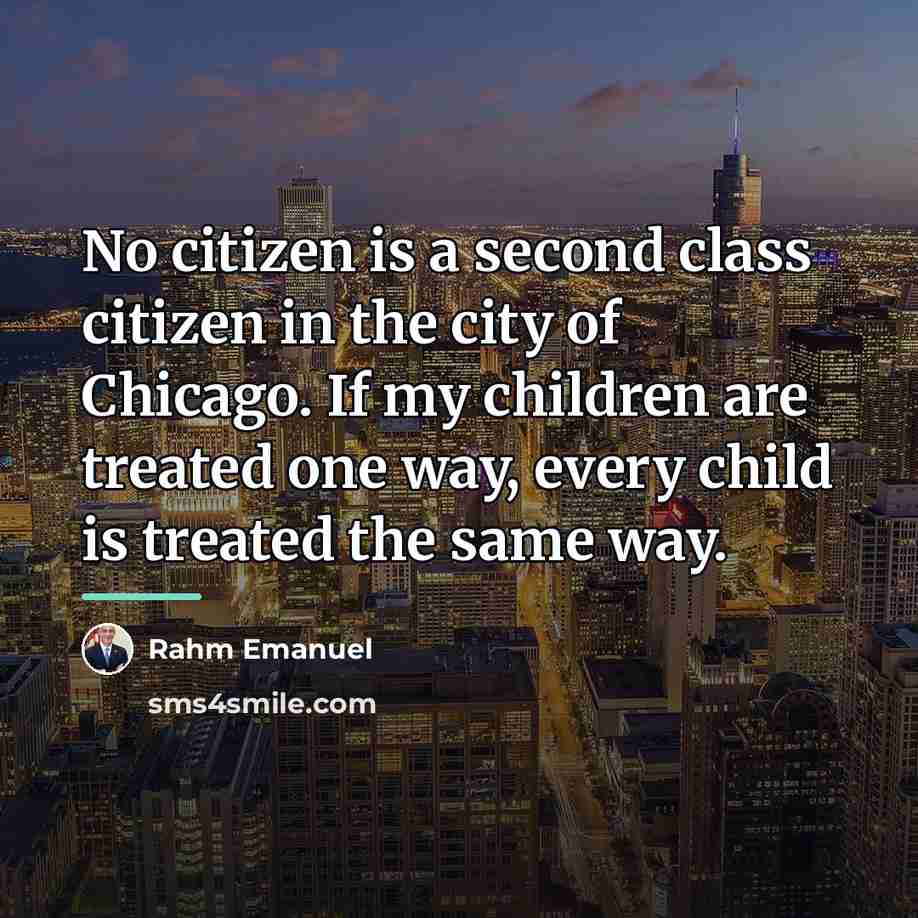 “No citizen is a second class citizen in the city…” quote by Rahm Emanuel