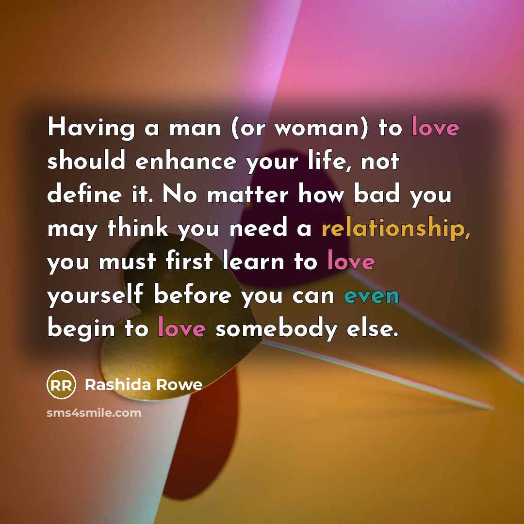 “Having a man (or woman) to love should enhance your…” quote by Rashida Rowe