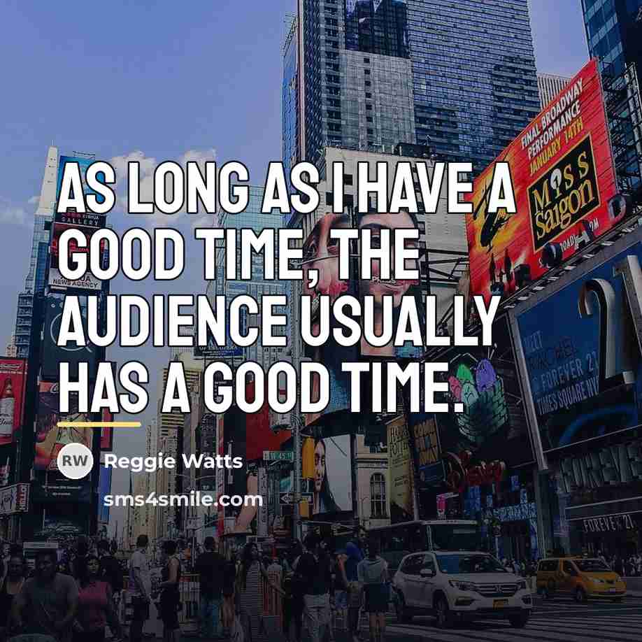 “As long as I have a good time, the audience…” quote by Reggie Watts
