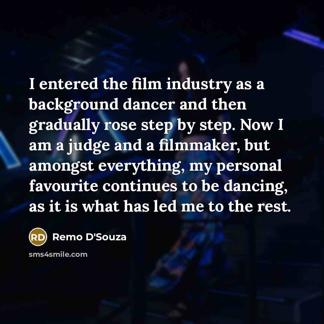 “I entered the film industry as a background dancer and…” quote by Remo D'Souza