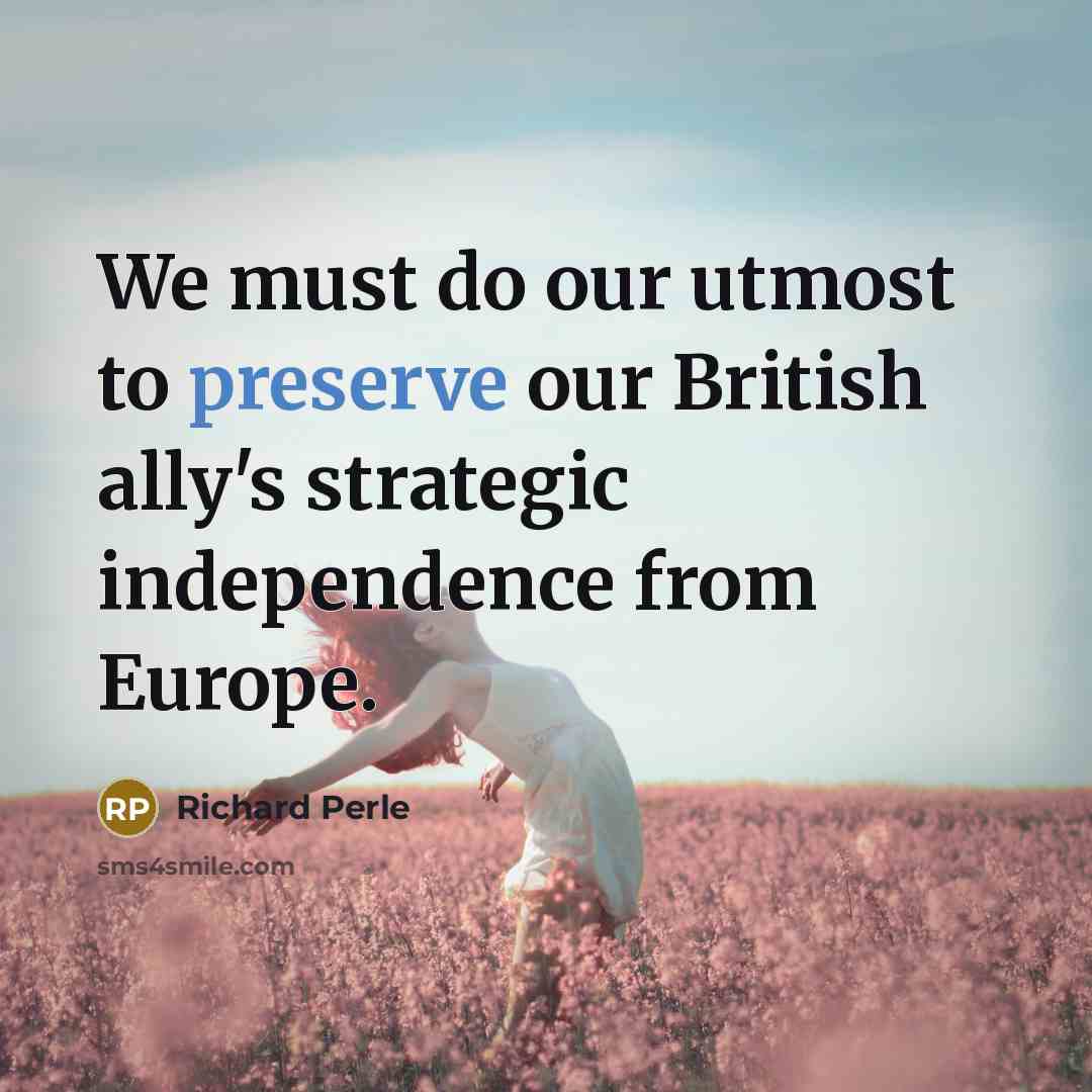 “We must do our utmost to preserve our British ally's…” quote by Richard Perle