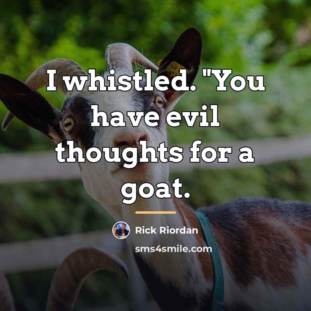 “I whistled. "You have evil thoughts for a goat.…” quote by Rick Riordan